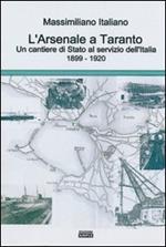 L' arsenale a Taranto un cantieri di stato al servizio dell'Italia (1899-1920)