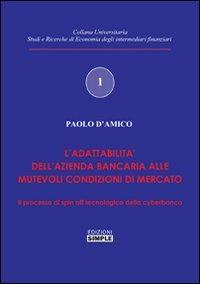 L' elasticità dell'impresa bancaria. Lo spin-off tecnologia della cyberbanca - Paolo D'Amico - copertina