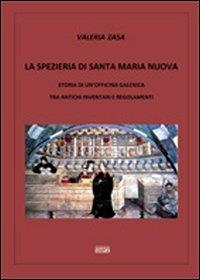 La spezieria di Santa Maria Nuova. Storia di un'officina galenica tra antichi inventari e regolamenti - Valeria Zasa - copertina