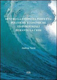 Dentro la tempesta perfetta. Politiche economiche ed industriali durante la crisi - Andrea Nuzzi - copertina