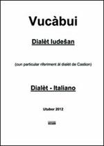 Vucàbui dialèt ludesan-italiano. (Cun particular riferiment al dialet de Castion)