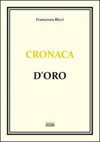 Cronaca d'oro - Francesco Ricci - copertina