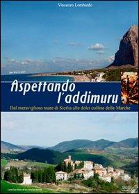 Aspettando l'addimuru. Dal meraviglioso mare di Sicilia alle dolci colline delle Marche - Vincenzo Lombardo - copertina