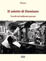 Il salotto di Damiano. Novelle del millennio passato