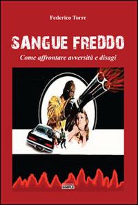 Sangue freddo. Come affrontare avversità e disagi - Federico Torre - copertina