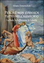 Perché non svanisca tutto nell'illusorio. La fede, la sofferenza, la libertà