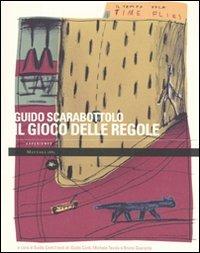 Il gioco delle regole. Catalogo della mostra (Carpi, 2 ottobre-29 novembre 2009) - Guido Scarabottolo - copertina