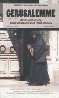 Gerusalemme. Verso la città santa, lungo l'itinerario della prima crociata - Luigi Grazioli,Riccardo Baudinelli - copertina