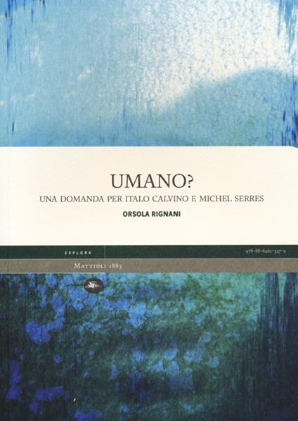 Umano? Una domanda per Italo Calvino e Michel Serres - Orsola Rignani - copertina