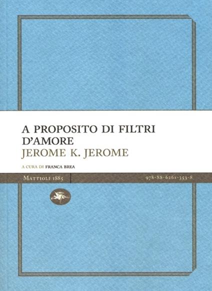 A proposito di filtri d'amore - Jerome K. Jerome - copertina