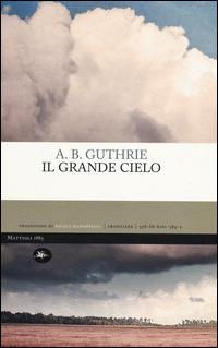 Il grande cielo - A. B. Guthrie - 2