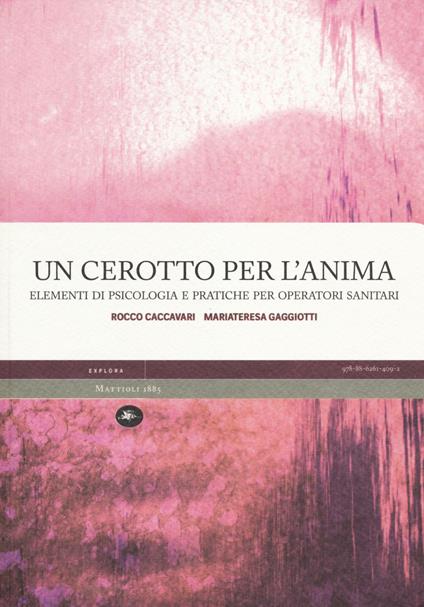 Un cerotto per l'anima. Elementi di psicologia e pratiche per operatori sanitari - Rocco Caccavari,M. Teresa Gaggiotti - copertina