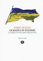 Ucraina in fiamme. Le radici di una crisi annunciata