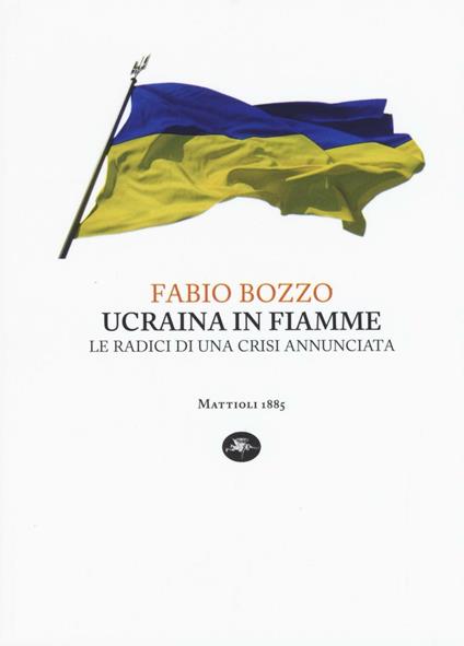 Ucraina in fiamme. Le radici di una crisi annunciata - Fabio Bozzo - copertina