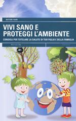 Vivi sano e proteggi l'ambiente. Consigli per tutelare la salute di tuo figlio e della tua famiglia