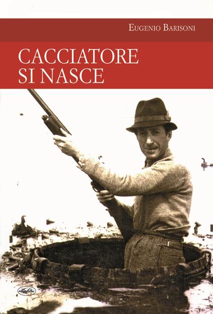 Cacciatore si nasce - Eugenio Barisoni - copertina