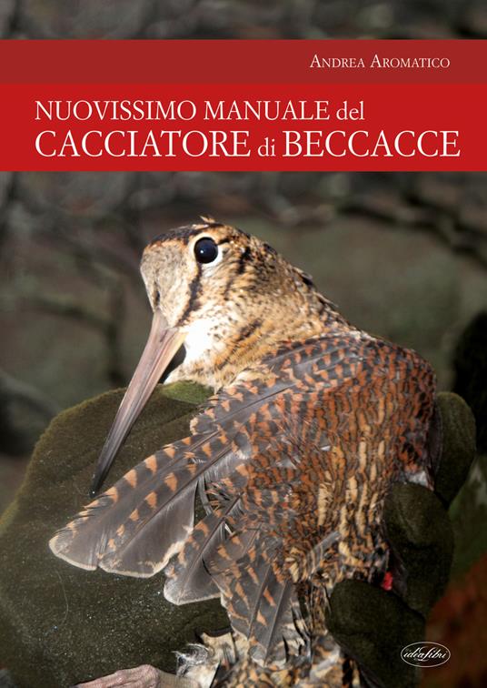 Manuale del cacciatore di beccacce - Andrea Aromatico - copertina