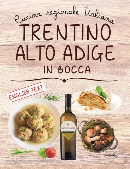 Trentino Alto Adige in bocca. Ediz. italiana e inglese - copertina