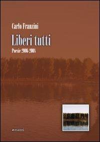 Liberi tutti. Poesie 2006-2008 - Carlo Franzini - copertina