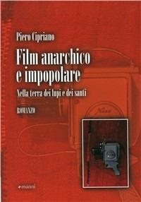 Film anarchico e impopolare. Nella terra dei lupi e dei santi - Piero Cipriano - copertina