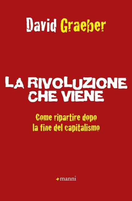 La rivoluzione che viene. Come ripartire dopo la fine del capitalismo - David Graeber - copertina