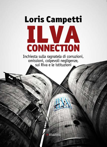 Ilva connection. Inchiesta sulla ragnatela di corruzioni, omissioni, colpevoli negligenze, sui Riva e le istituzioni - Loris Campetti - ebook