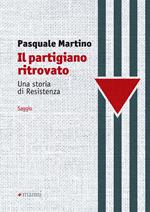 Il partigiano ritrovato. Una storia di Resistenza