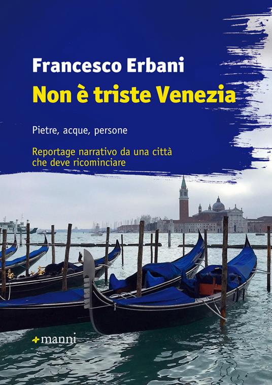 Non è triste Venezia. Pietre, acque, persone. Reportage narrativo da una città che deve ricominciare - Francesco Erbani - copertina