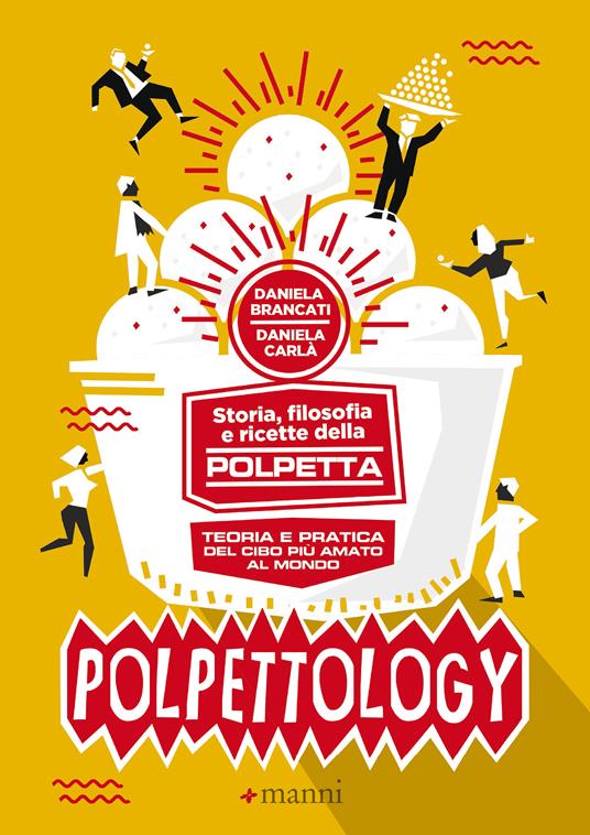 Polpettology. Storia, filosofia e ricette della polpetta. Teoria e pratica del cibo più amato al mondo - Daniela Brancati,Daniela Carlà - ebook