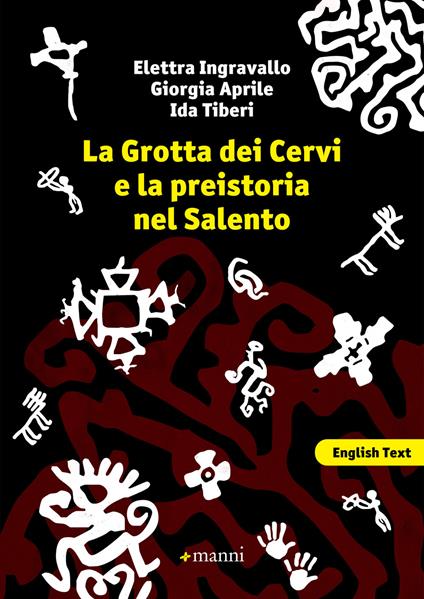 La grotta dei cervi e la preistoria nel Salento. Ediz. italiana e inglese - Elettra Ingravallo,Giorgia Aprile,Ida Tiberi - copertina