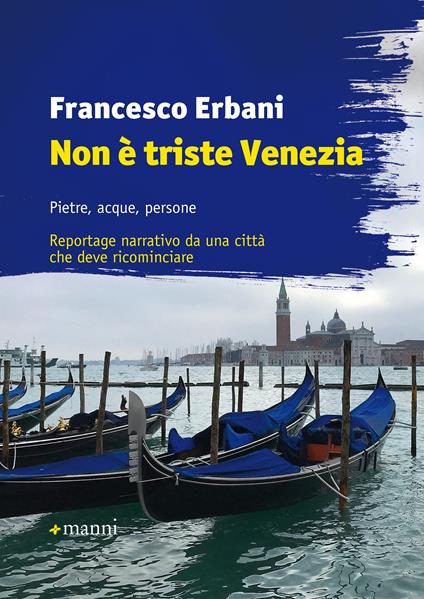 Non è triste Venezia. Pietre, acque, persone. Reportage narrativo da una città che deve ricominciare - Francesco Erbani - ebook