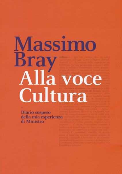 Alla voce cultura. Diario sospeso della mia esperienza di Ministro - Massimo Bray - copertina