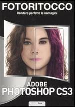 Fotoritocco. Rendere perfette le immagini. Adobe Photoshop CS3. Con CD-ROM