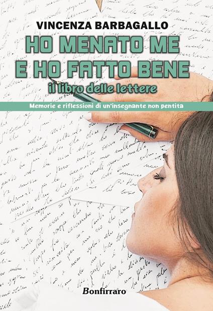 Ho menato me e ho fatto bene. Il libro delle lettere. Memorie e riflessioni di un'insegnante non pentita - Vincenza Barbagallo - copertina