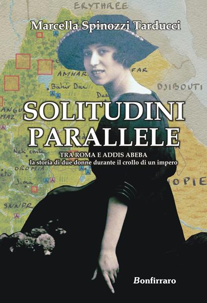 Solitudini parallele. Tra Roma e Addis Abeba la storia di due donne durante il crollo di un Impero - Marcella Spinozzi Tarducci - copertina