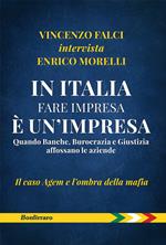 In Italia fare impresa è un'impresa. Quando banche, burocrazia e giustizia affossano le aziende. Il caso Agem e l'ombra della mafia