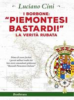 I Borbone: «Piemontesi bastardi!». La verità rubata