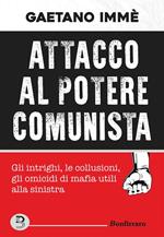 Attacco al potere comunista. Gli intrighi, le collusioni, gli omicidi di mafia utili alla sinistra