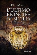 L' ultimo principe di Sicilia. Da Palermo a Napoli sulle orme di Ercole Michele Branciforte