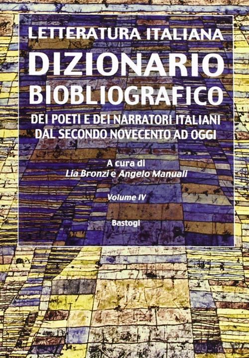 Dizionario biobliografico. Dei poeti e dei narratori italiani dal secondo Novecento ad oggi. Vol. 4 - copertina