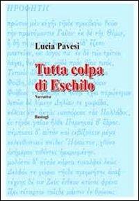 Tutta colpa di Eschilo - Lucia Pavesi - copertina