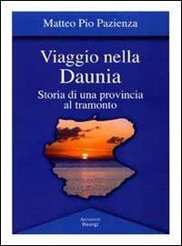 Viaggio nella Daunia. Storia di una provincia al tramonto - Matteo Pio Pazienza - copertina