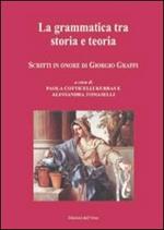 La grammatica tra storia e teoria. Scritti in onore di Giorgio Graffi. Ediz. multilingue