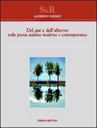 Del qui e dell'altrove. Nella poesia italiana moderna e contemporanea - Alfredo Rienzi - copertina