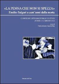 «La penna che non si spezza» Emilio Salgari a cent'anni dalla morte. Convegno internazionale di studi (Torino, 11-13 maggio 2011) - copertina