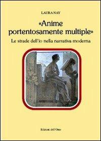 «Anime portentosamente multiple». Le strade dell'io nella narrativa moderna - Laura Nay - copertina