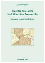 Incontri italo-serbi fra ottocento e novecento. Immagini e stereotipi letterari