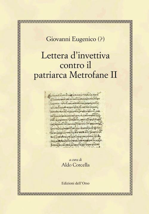 Giovanni Eugenico (?). Lettera d'invettiva contro il patriarca Metrofane II. Ediz. multilingue - Giovanni Eugenico - copertina