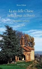 La via delle chiese nella Langa del Barolo. Spiritualità e ambiente