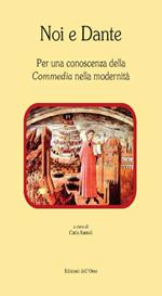 Noi e Dante. Per una conoscenza della «Commedia» nella modernità